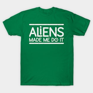 Aliens made me do it T-Shirt